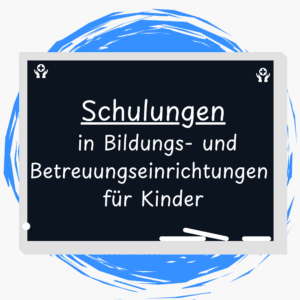 Schulungen in Bildungs- und Betreuungseinrichtungen für Kinder