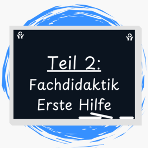 Teil 2: Fachdidaktik Erste Hilfe